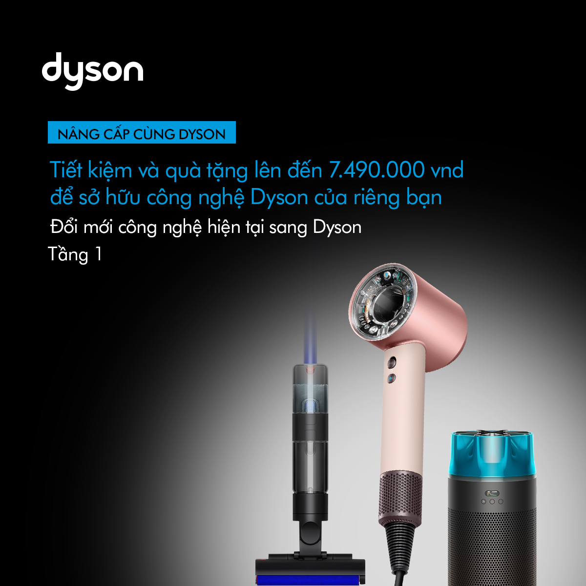 ✨ NÂNG CẤP CÙNG DYSON - TIẾT KIỆM VÀ QUÀ TẶNG LÊN ĐẾN 7.490.000 VND ĐỂ SỞ HỮU CÔNG NGHỆ DYSON CỦA RIÊNG BẠN