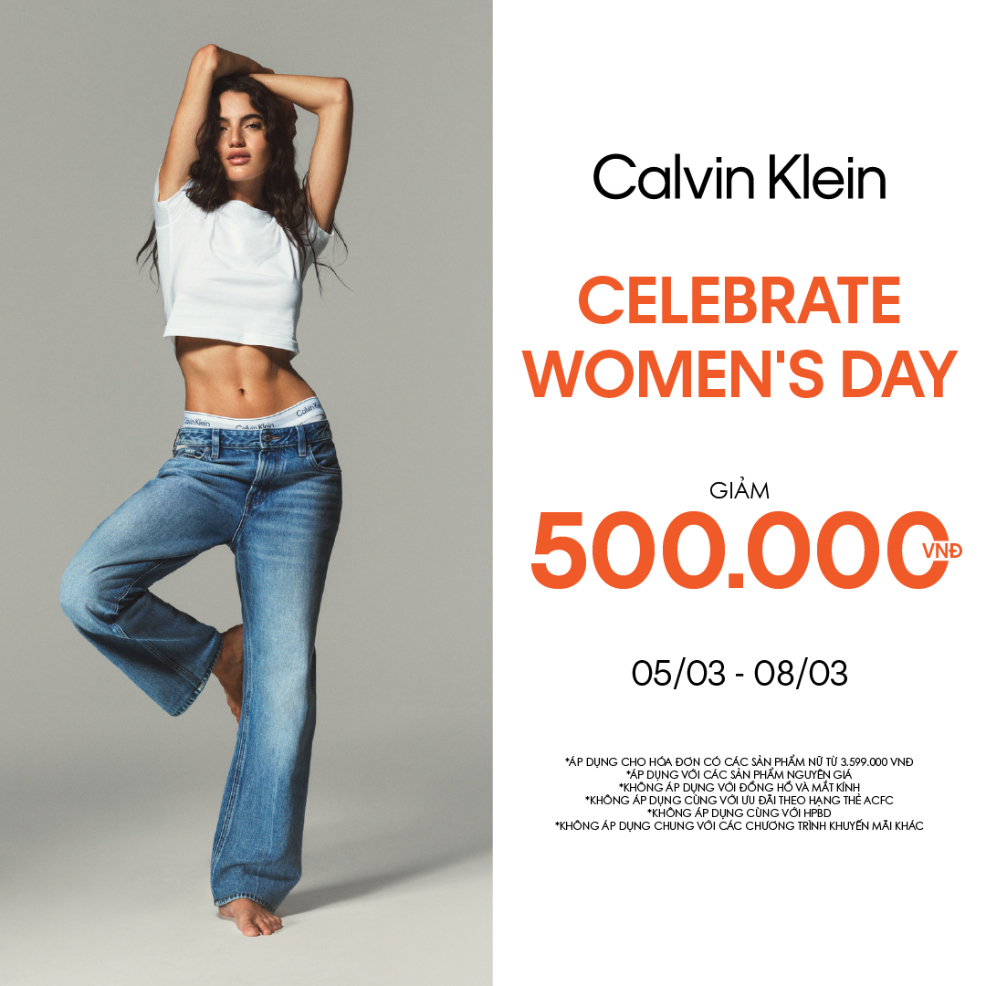 CALVIN KLEIN - CELEBRATE WOMEN’S DAY - TẶNG 500.000 VNĐ DÀNH CHO PHÁI ĐẸP