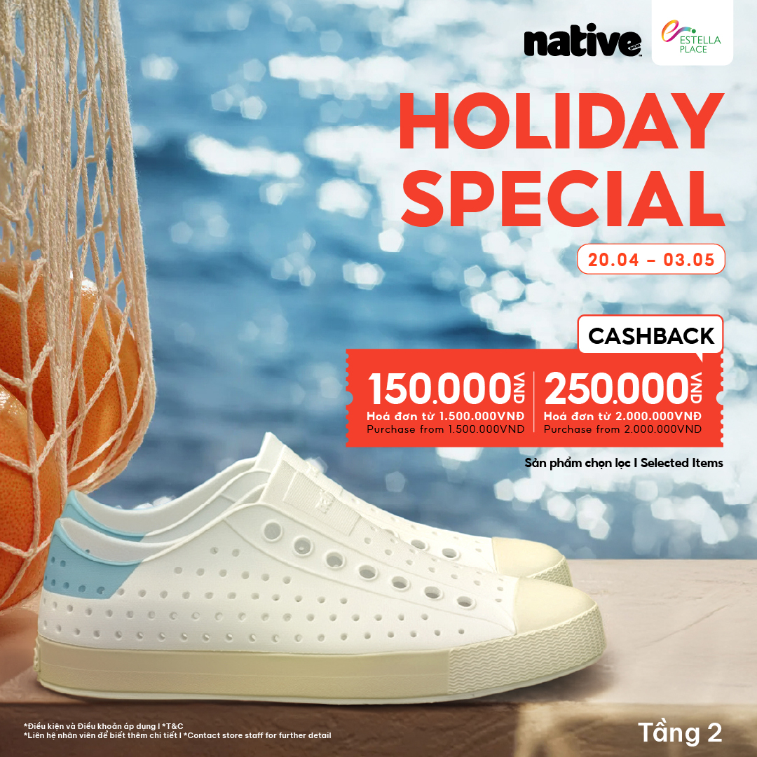 NATIVE HOLIDAY SPECIAL - Tận hưởng kỳ nghỉ trọn vẹn cùng ưu đãi hấp dẫn từ Nativeshoes